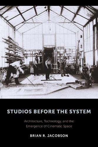 Studios Before the System Architecture, Technology, and the Emergence of Cinema [Hardcover]