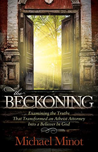 The Beckoning Examining the Truths That Transformed an Atheist Attorney Into a  [Paperback]