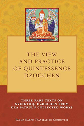 Vie and Practice of Quintessence Dzogchen  Three Rare Texts on Nyingthig Dzogc [Paperback]