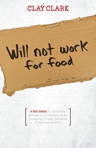 Will Not Work For Food - 9 Big Ideas For Effectively Managing Your Business In A [Paperback]