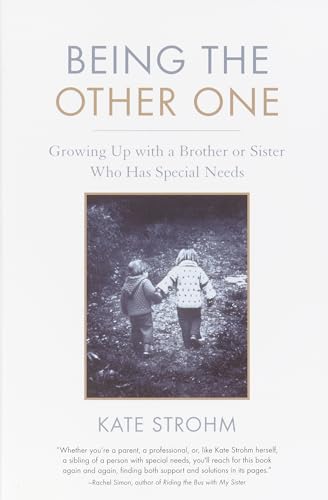 Being the Other One: Growing Up with a Brother or Sister Who Has Special Needs [Paperback]