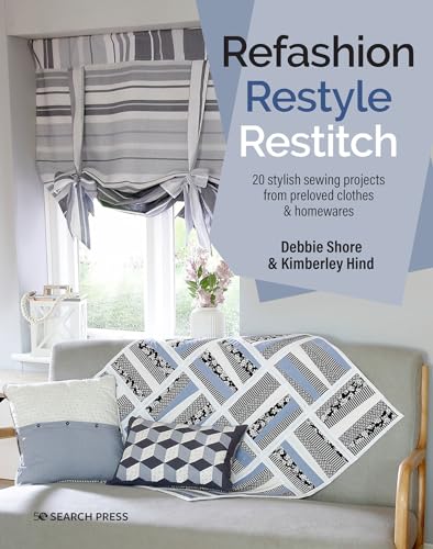 Refashion, Restyle, Restitch: 20 stylish sewing projects from preloved clothes & [Paperback]