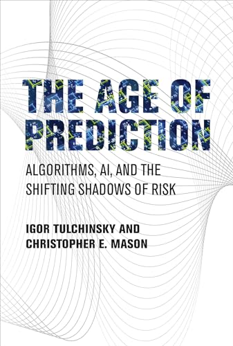 The Age of Prediction: Algorithms, AI, and the Shifting Shadows of Risk [Hardcover]