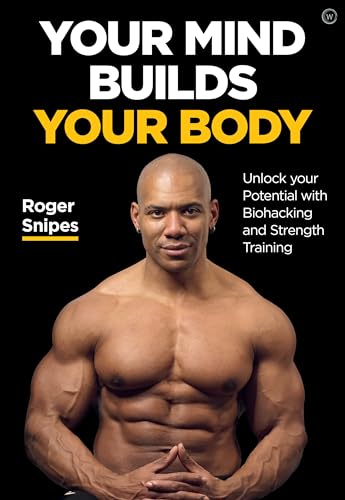 Your Mind Builds Your Body: Unlock your Potential with Biohacking and Strength T [Paperback]