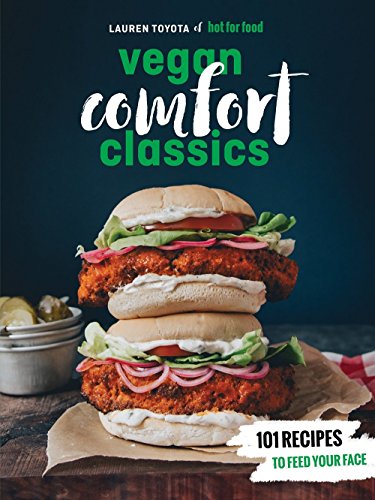 Hot for Food Vegan Comfort Classics: 101 Recipes to Feed Your Face [A Cookbook] [Paperback]