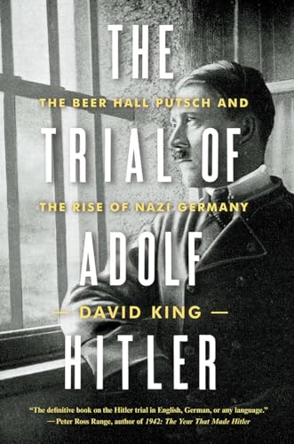 The Trial of Adolf Hitler: The Beer Hall Putsch and the Rise of Nazi Germany [Paperback]