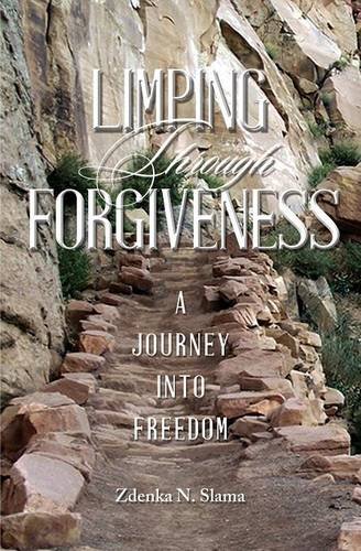 Limping Through Forgiveness A Journey Into Freedom [Paperback]