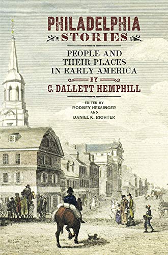 Philadelphia Stories: People and Their Places in Early America [Hardcover]