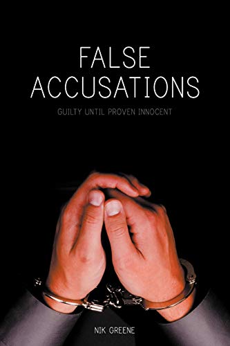 False Accusations Guilty Until Proven Innocent [Paperback]