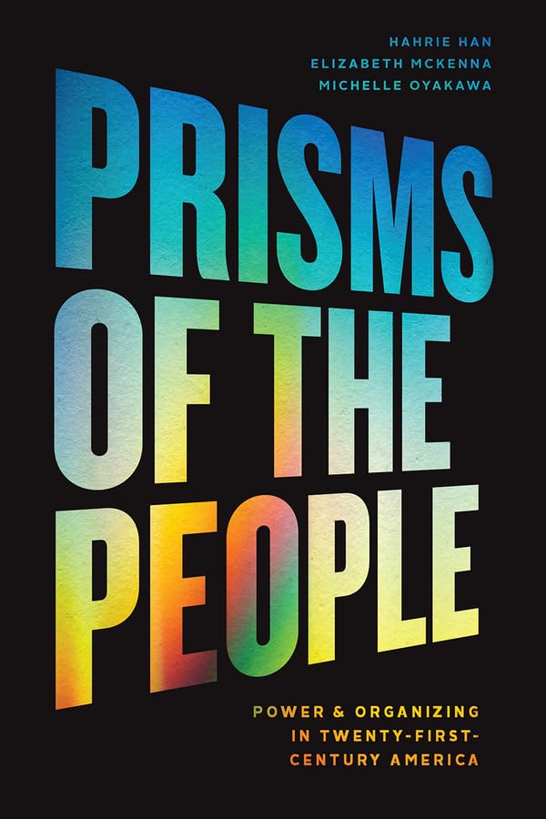 Prisms of the People: Power & Organizing in Twenty-First-Century America [Hardcover]