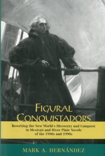 Figural Conquistadors: Rewriting the New World's Discovery and Conquest in Mexic [Hardcover]