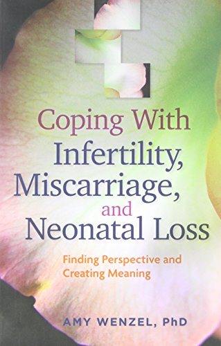 Coping With Infertility, Miscarriage, and Neonatal Loss: Finding Perspective and [Paperback]