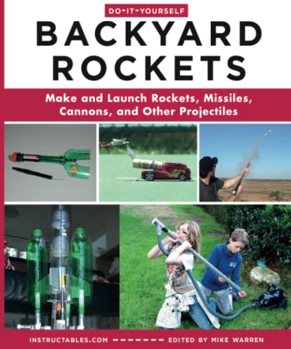 Do-It-Yourself Backyard Rockets: Make and Lau