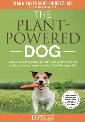 Plant-Powered Dog : Unleash the Healing Powers of a Whole-Food Plant-Based Diet  [Hardcover]