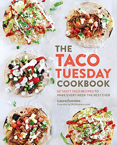 The Taco Tuesday Cookbook: 52 Tasty Taco Recipes to Make Every Week the Best Eve [Paperback]