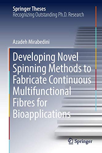 Developing Novel Spinning Methods to Fabricate Continuous Multifunctional Fibres [Hardcover]