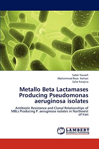 Metallo Beta Lactamases Producing Pseudomonas Aeruginosa Isolates Antibiotic Re [Paperback]