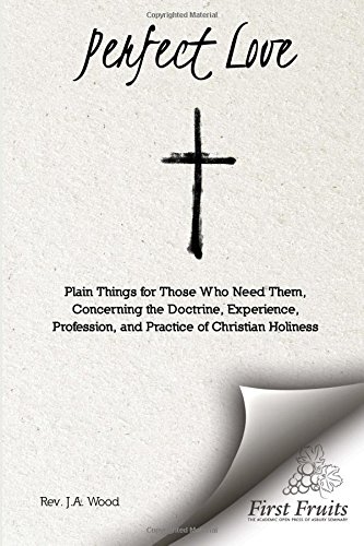 Perfect Love Plain Things For Those Who Need Them, Concerning The Doctrine, Exp [Paperback]