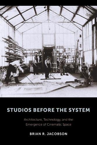 Studios Before the System Architecture, Technology, and the Emergence of Cinema [Paperback]