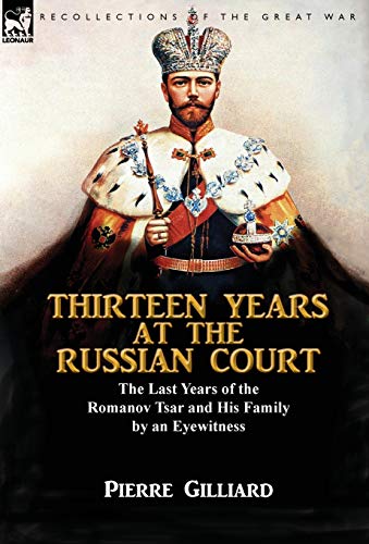 Thirteen Years At The Russian Court The Last Years Of The Romanov Tsar And His  [Hardcover]