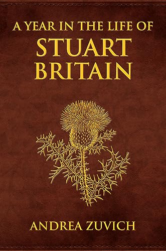 A Year in the Life of Stuart Britain [Hardcover]