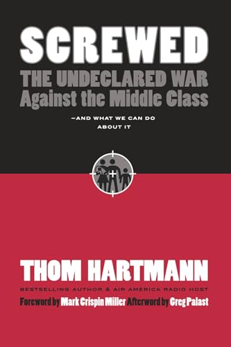 Screwed: The Undeclared War Against the Middle Class -- And What We Can Do About [Hardcover]