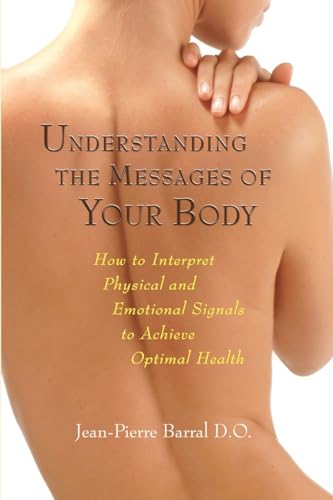 Understanding the Messages of Your Body: How to Interpret Physical and Emotional [Paperback]