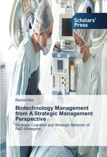 Biotech Management Strategic Cognition & R&d Strategic Behavior [Paperback]