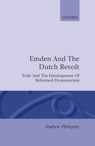 Emden and the Dutch Revolt Exile and the Development of Reformed Protestantism [Hardcover]