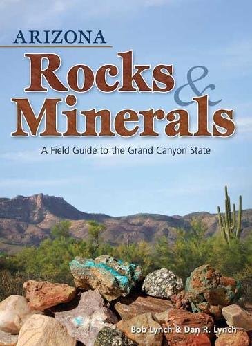 Arizona Rocks & Minerals: A Field Guide to the Grand Canyon State [Paperback]