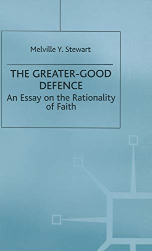 The Greater-Good Defence: An Essay on the Rationality of Faith [Hardcover]