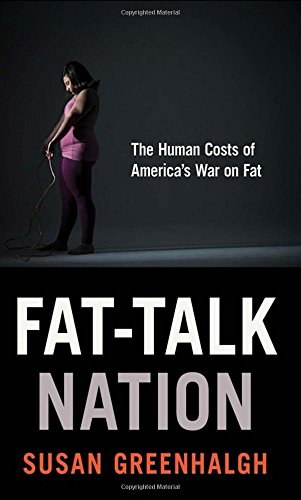 Fat-Talk Nation: The Human Costs Of America's