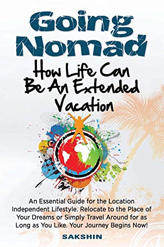 Going Nomad Because Life Can Be An Extended Vacation [Paperback]