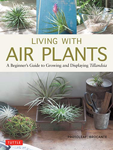 Living with Air Plants: A Beginner's Guide to Growing and Displaying Tillandsia [Hardcover]