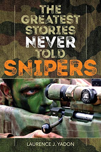 The Greatest Stories Never Told Snipers [Paperback]