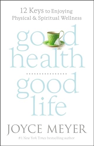 Good Health, Good Life: 12 Keys to Enjoying Physical and Spiritual Wellness [Hardcover]