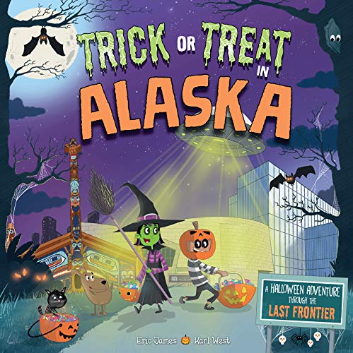 Trick or Treat in Alaska: A Halloween Adventure Through The Last Frontier [Hardcover]