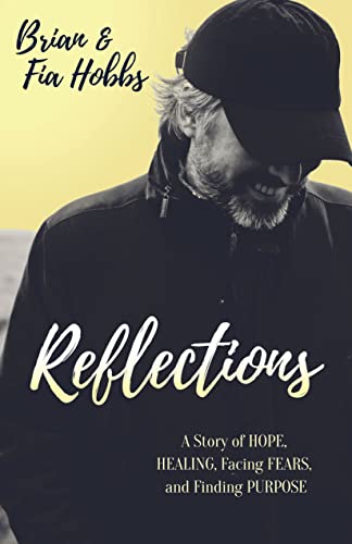 Reflections A Story of Hope, Healing, Facing Fears, and Finding Purpose [Paperback]