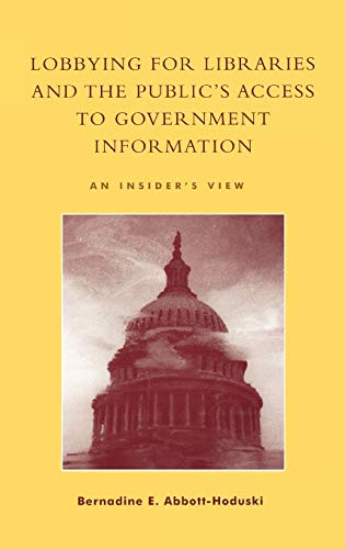 Lobbying for Libraries and the Public's Access to Government Information: An Ins [Hardcover]