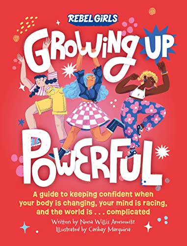 Growing Up Powerful: A Guide to Keeping Confident When Your Body Is Changing, Yo [Paperback]