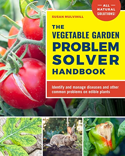 The Vegetable Garden Problem Solver Handbook: Identify and manage diseases and o [Paperback]