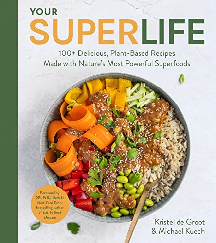 Your Super Life: 100+ Delicious, Plant-Based Recipes Made ith Nature's Most Po [Hardcover]