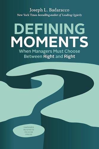 Defining Moments: When Managers Must Choose Between Right And Right [Hardcover]