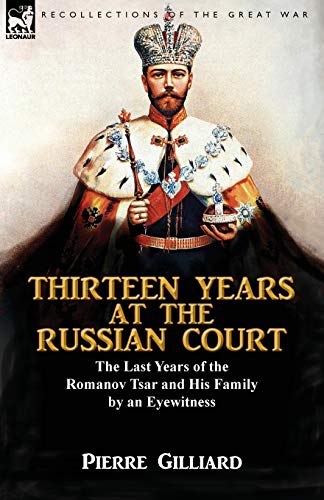 Thirteen Years At The Russian Court The Last Years Of The Romanov Tsar And His  [Paperback]