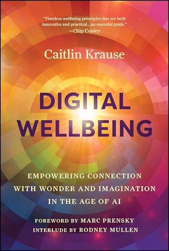 Digital Wellbeing: Empowering Connection with Wonder and Imagination in the Age  [Hardcover]