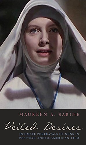 Veiled Desires Intimate Portrayals of Nuns in Postar Anglo-American Film [Hardcover]