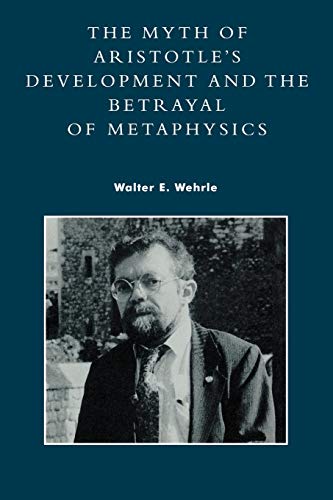 The Myth of Aristotle's Development and the Betrayal of Metaphysics [Paperback]