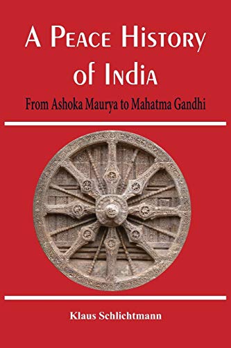 A Peace History of India From Ashoka Maurya to Mahatma Gandhi [Paperback]