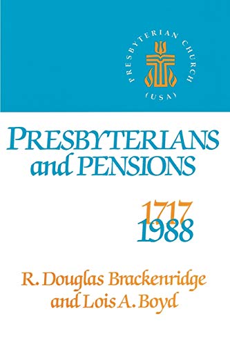 Presbyterians And Pensions The Roots And Groth Of Pensions In The Presbyterian [Paperback]