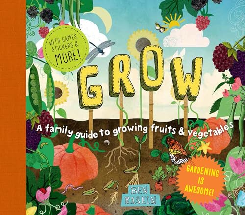 Grow: A Family Guide to Growing Fruits and Vegetables [Hardcover]